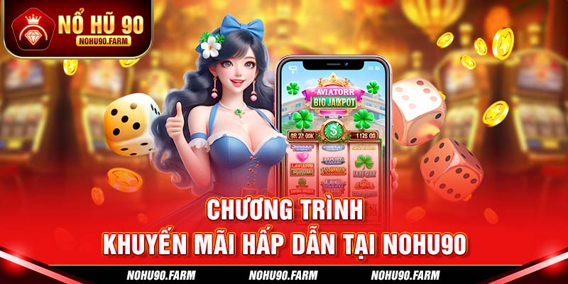 Chương trình khuyến mãi hấp dẫn tại Nohu90