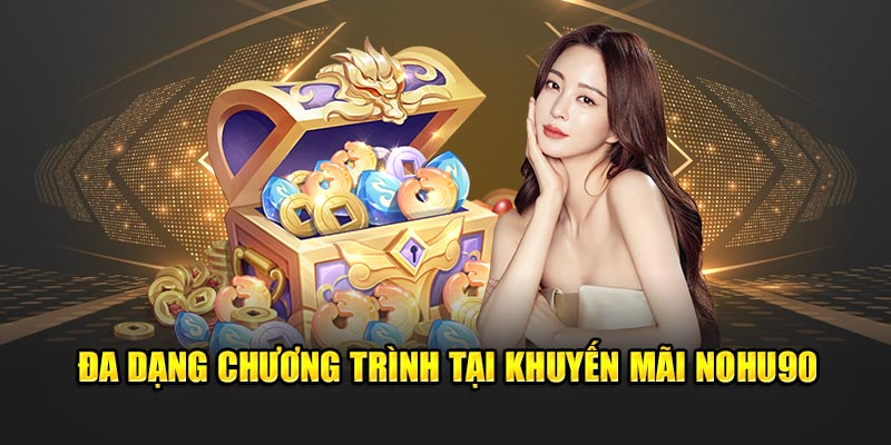 Đa dạng chương trình tại khuyến mãi nohu90