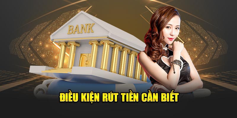 Điều kiện rút tiền cần biết tại Nohu90