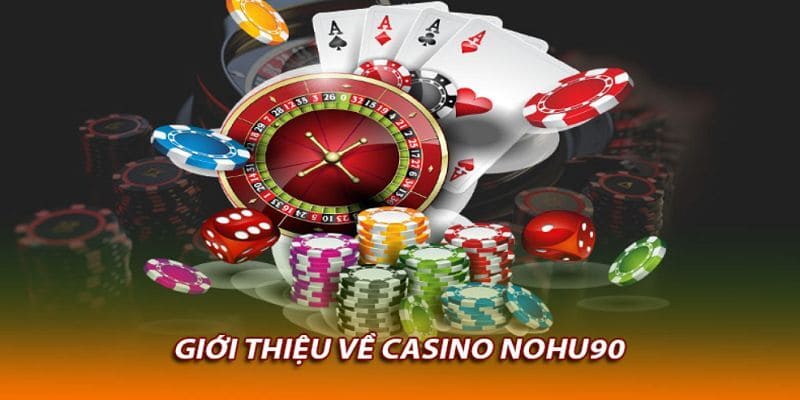 Tổng quan về sảnh casino tại nhà cái Nohu90